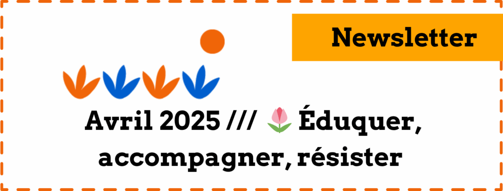 Newsletter - Avril 2026 /// 🌷 Éduquer, accompagner, résister