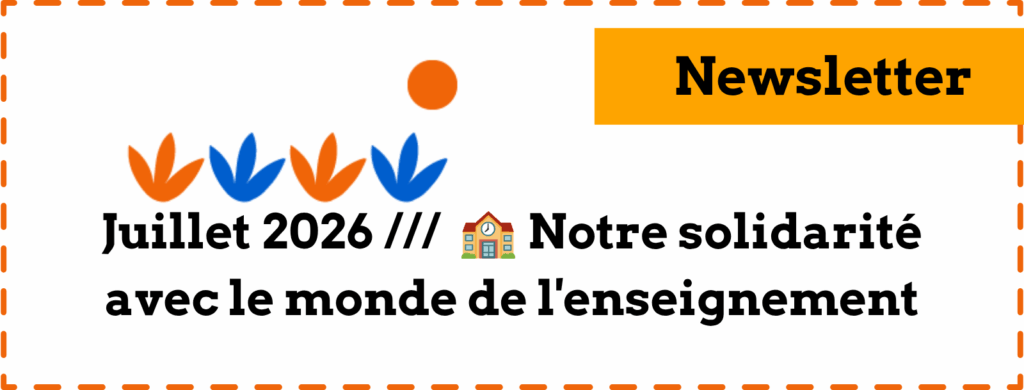 Newsletter - Juillet 2026 /// 🏫 Notre solidarité avec le monde de l'enseignement